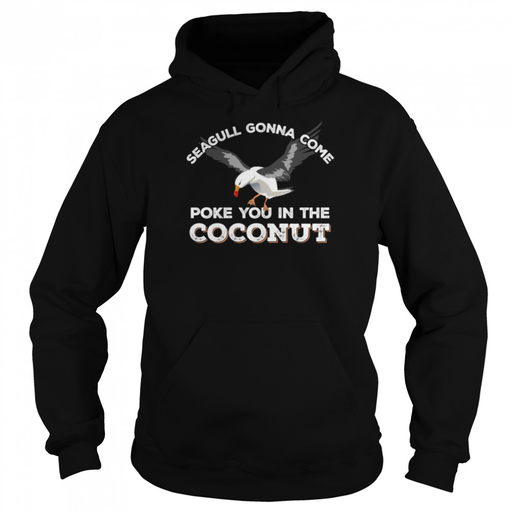 Seagulls Stop It Now Poke You In The Coconut Shirt Unisex Hoodie