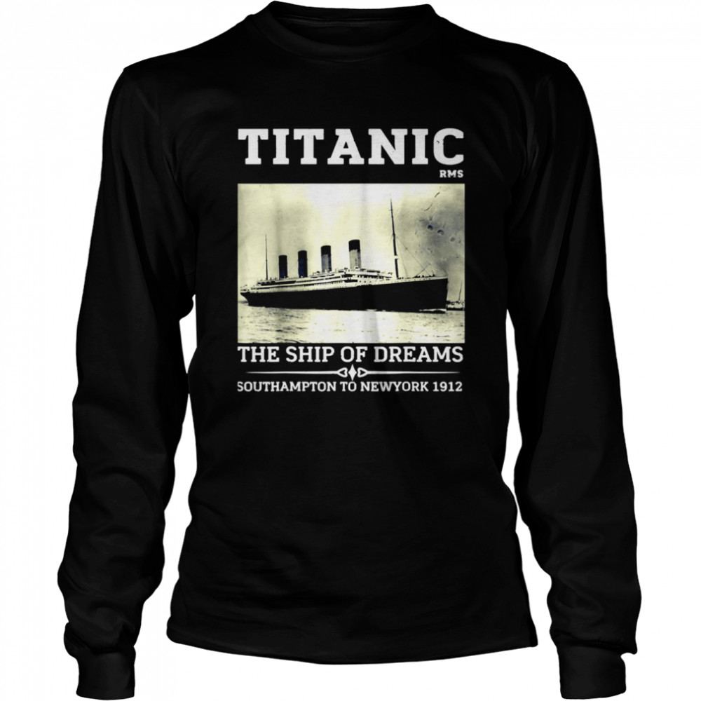 Titanic The Ship Of Dreams Remembrance Day Rms 1912 Vintage Shirt Long Sleeved T Shirt