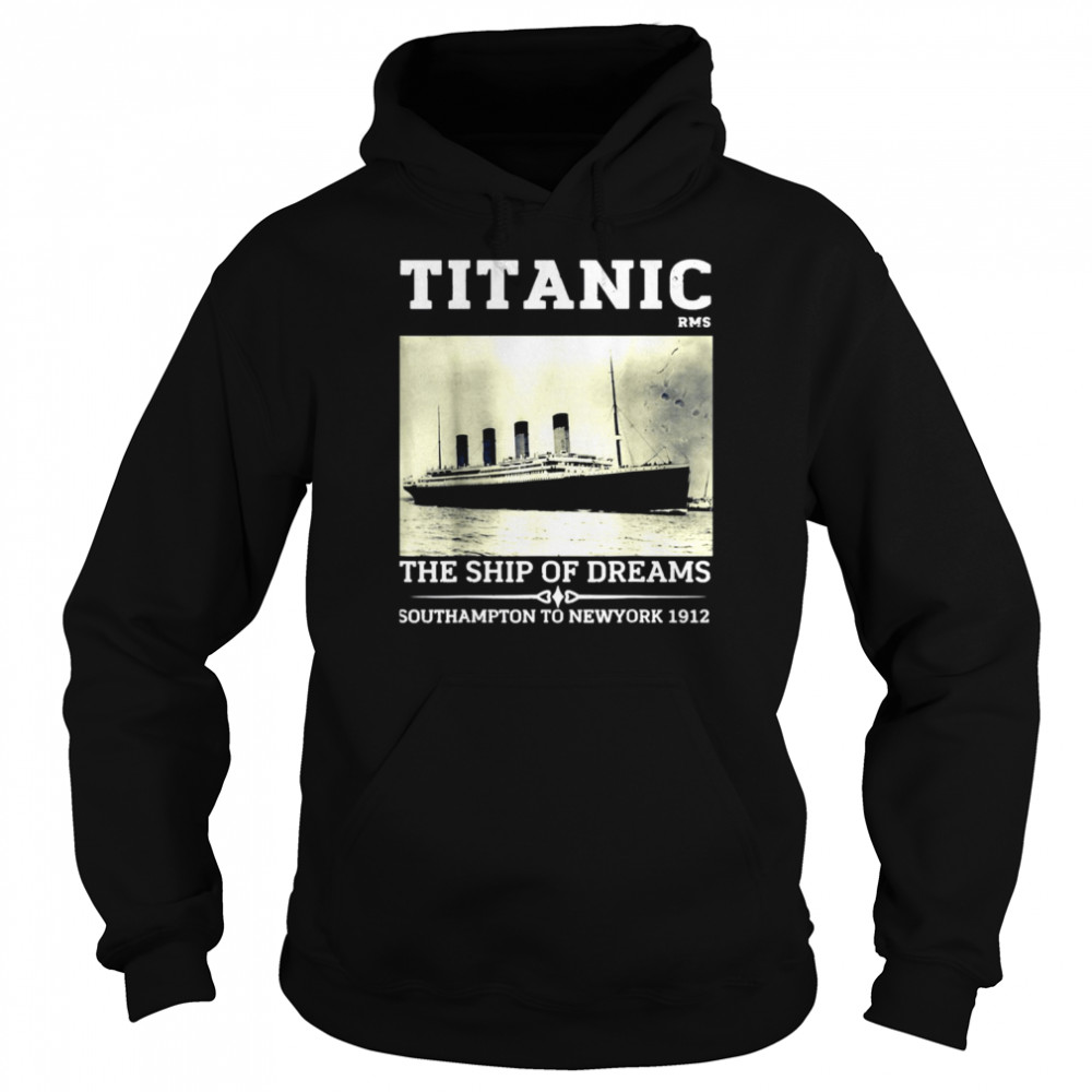 Titanic The Ship Of Dreams Remembrance Day Rms 1912 Vintage Shirt Unisex Hoodie