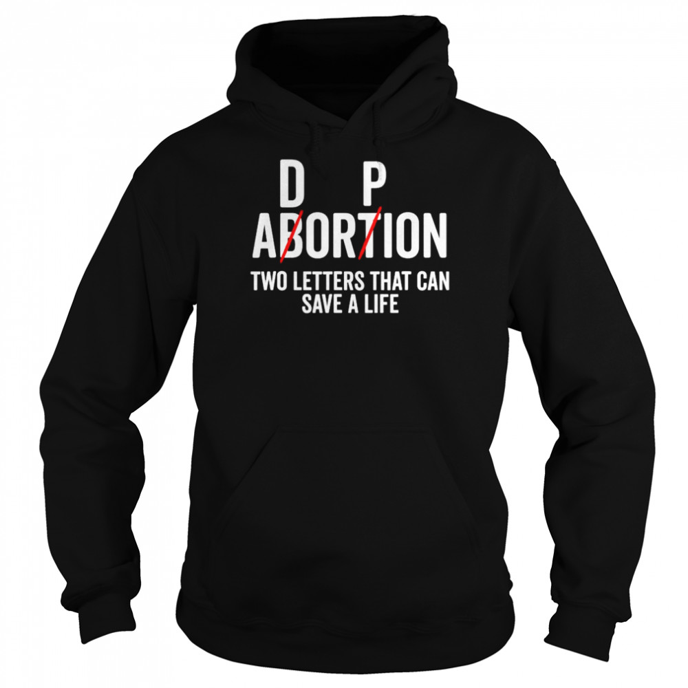 Adoption Not Abortion Two Letters Can Save A Life Shirt Unisex Hoodie