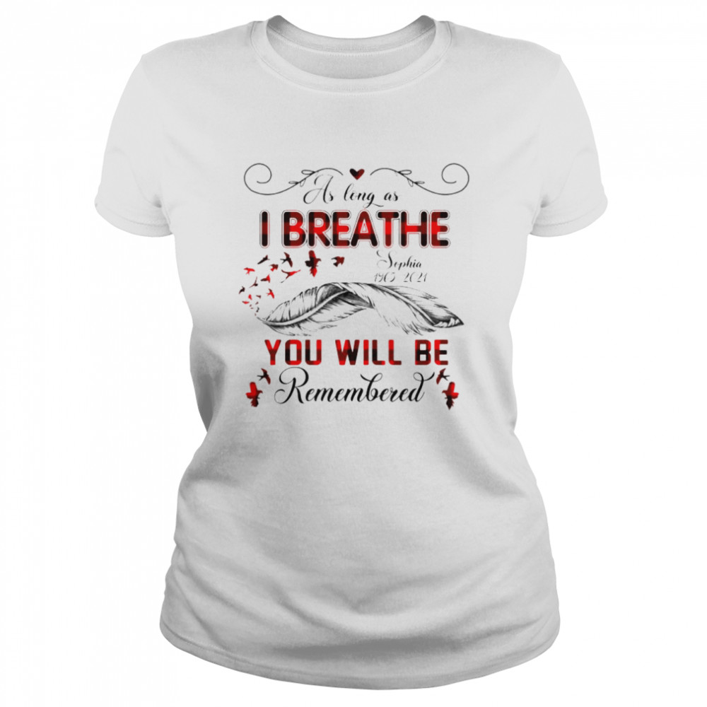 As Long As I Breath You Will Be Remember Custom Shirt Classic Women'S T-Shirt
