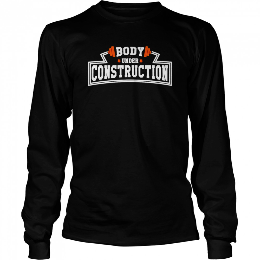 Body Under Construction Shirt Long Sleeved T Shirt