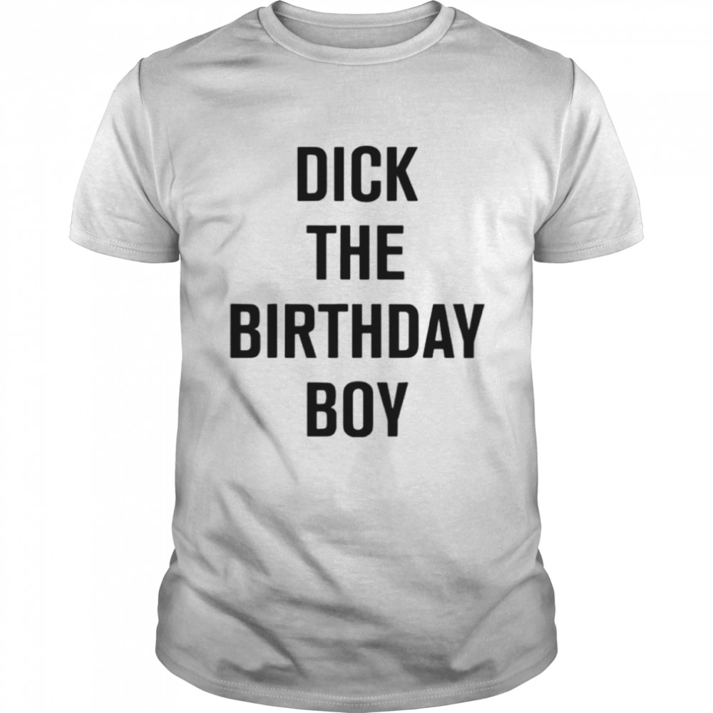 Dick the birthday boy T-shirt