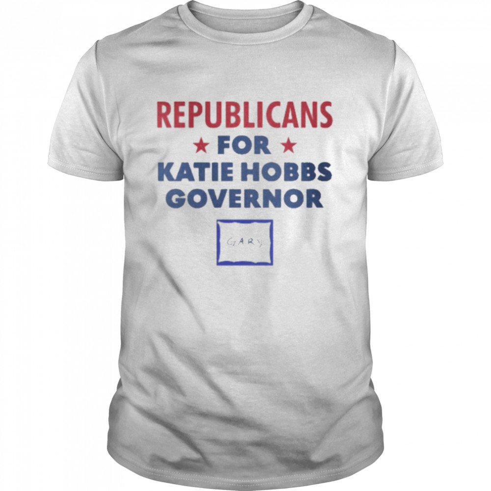Gary Republicans For Katie Hobbs Governor Shirt