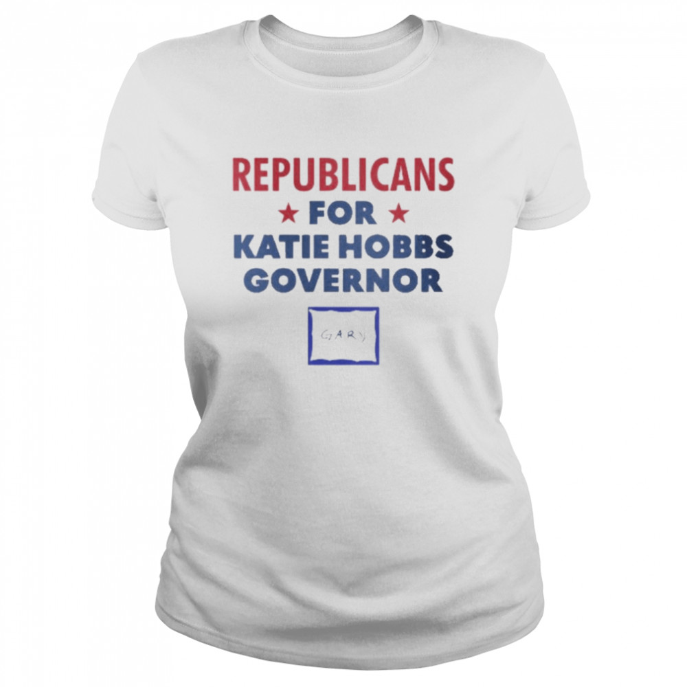 Gary Republicans For Katie Hobbs Governor  Classic Women'S T-Shirt