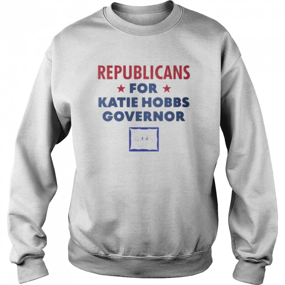Gary Republicans For Katie Hobbs Governor Unisex Sweatshirt