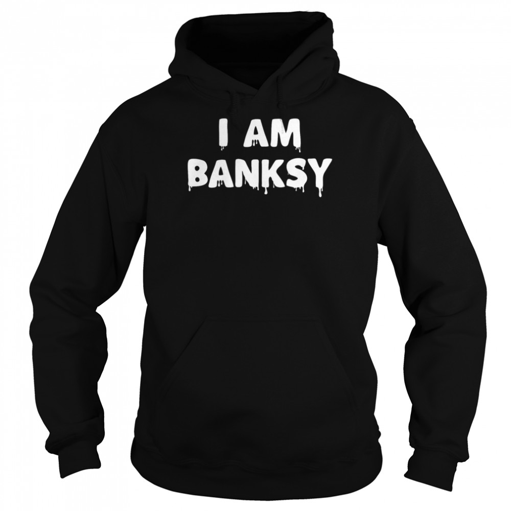 I Am Banksy Artist T Unisex Hoodie