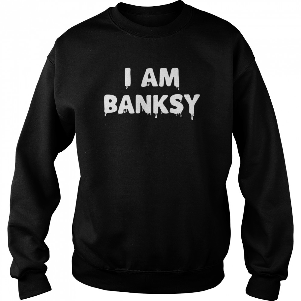 I Am Banksy Artist T Unisex Sweatshirt
