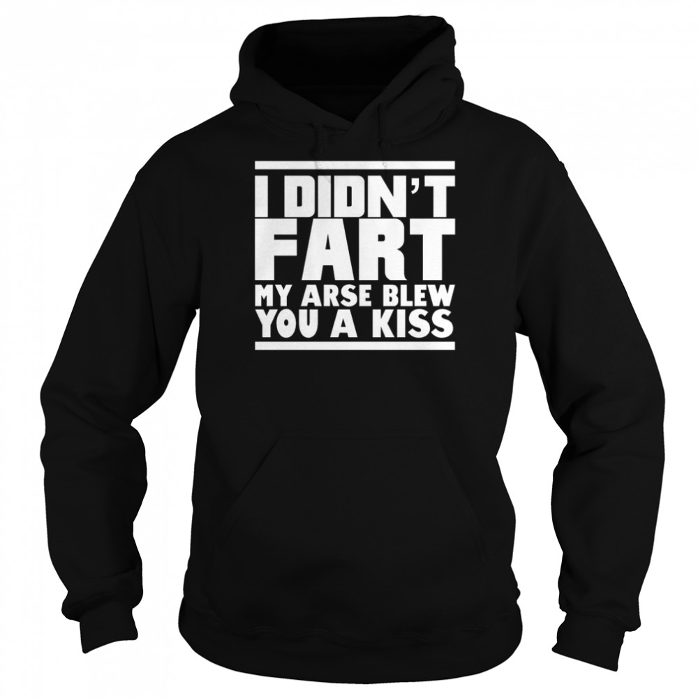 I Didnt Fart My Arse Blew Kiss T Unisex Hoodie