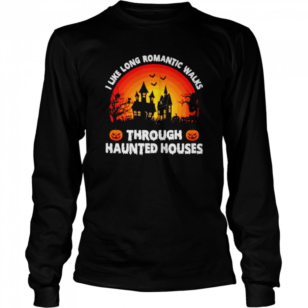 I Like Long Romantic Walks Through Haunted Houses Shirt Long Sleeved T-Shirt