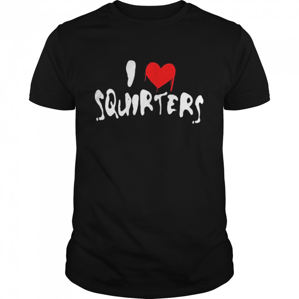 I love squirters 2022 tee shirt