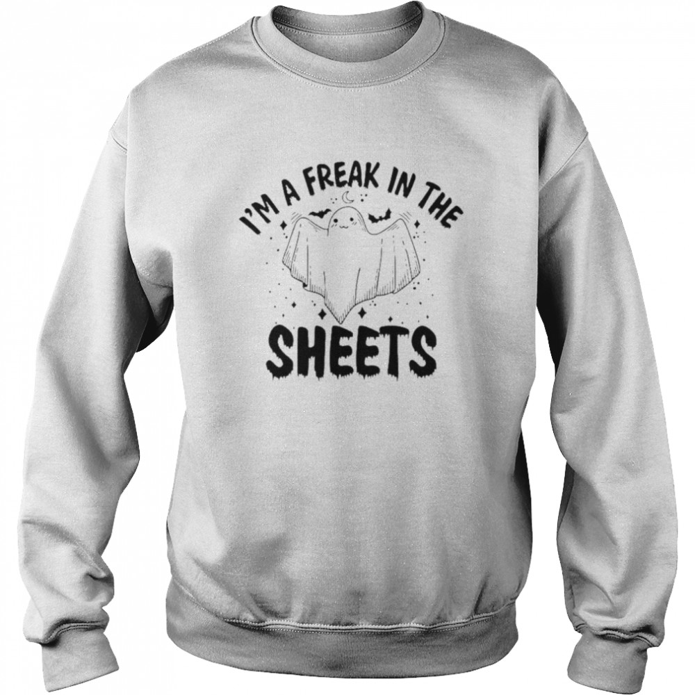 Im A Freak In The Sheets Halloween Unisex T Shirt Unisex Sweatshirt