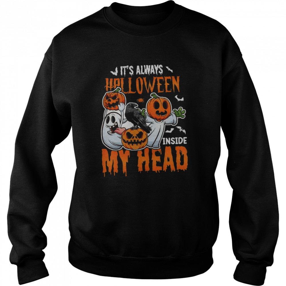 It’s Always Halloween Inside My Head Halloween Pumpkin T  Unisex Sweatshirt