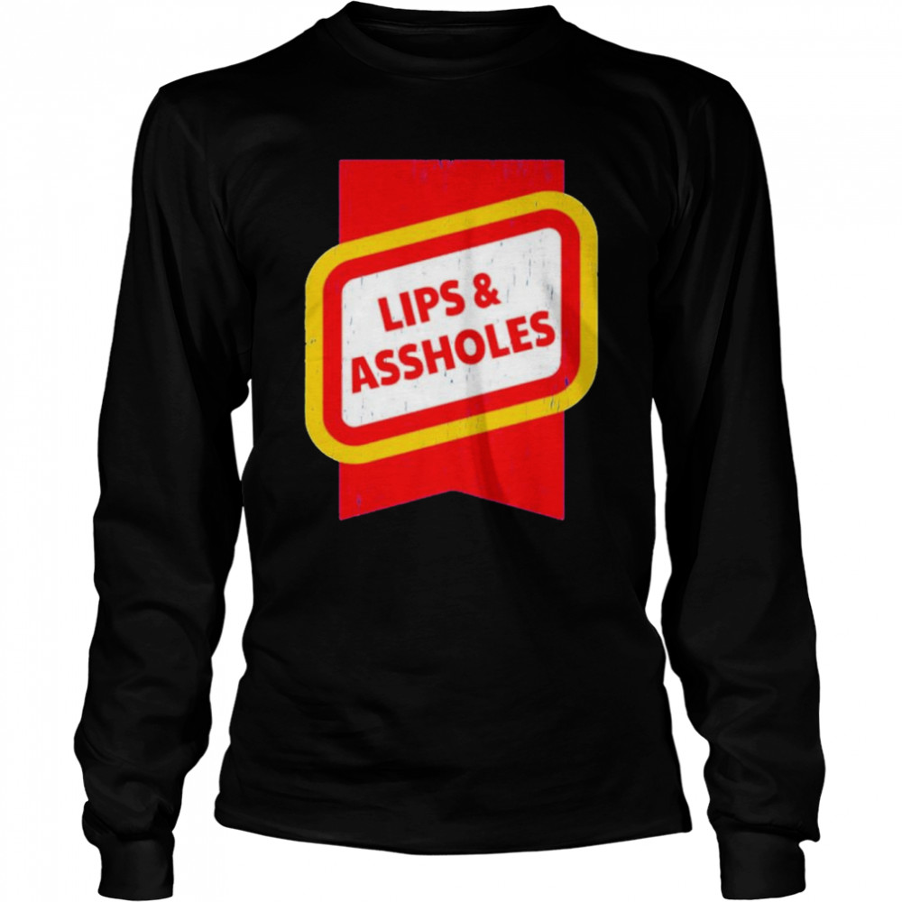 Lips &Amp; Assholes Shirt Long Sleeved T-Shirt