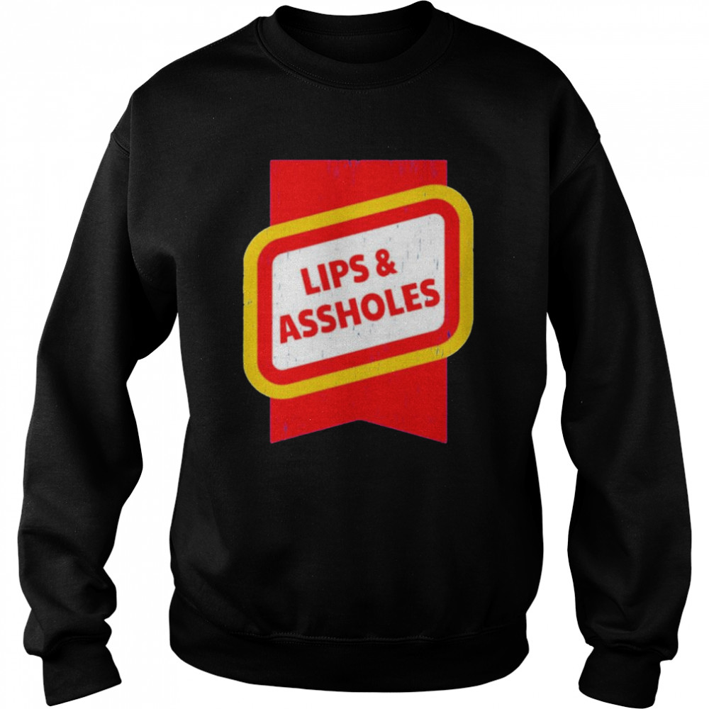 Lips Assholes Shirt Unisex Sweatshirt