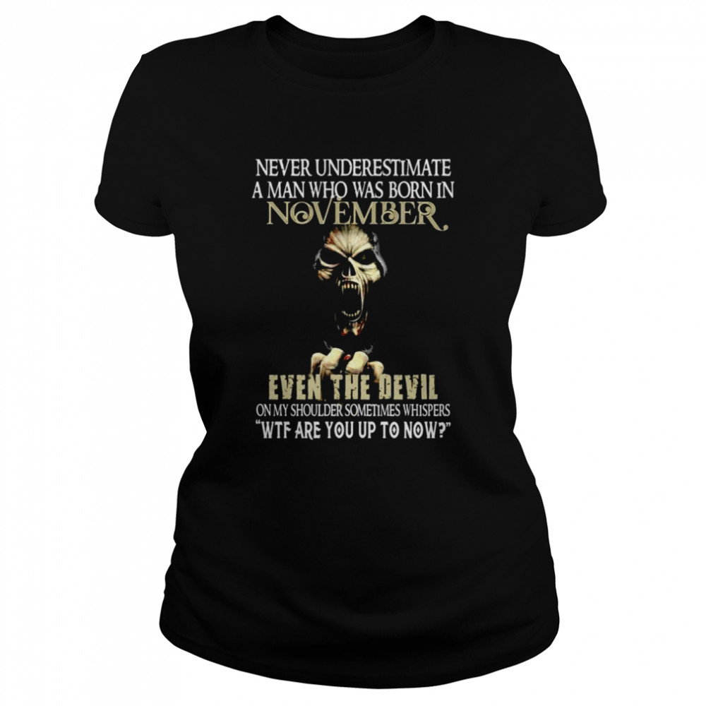 Never Underestimate A Man Who Was Born In November Shirt Classic Womens T Shirt