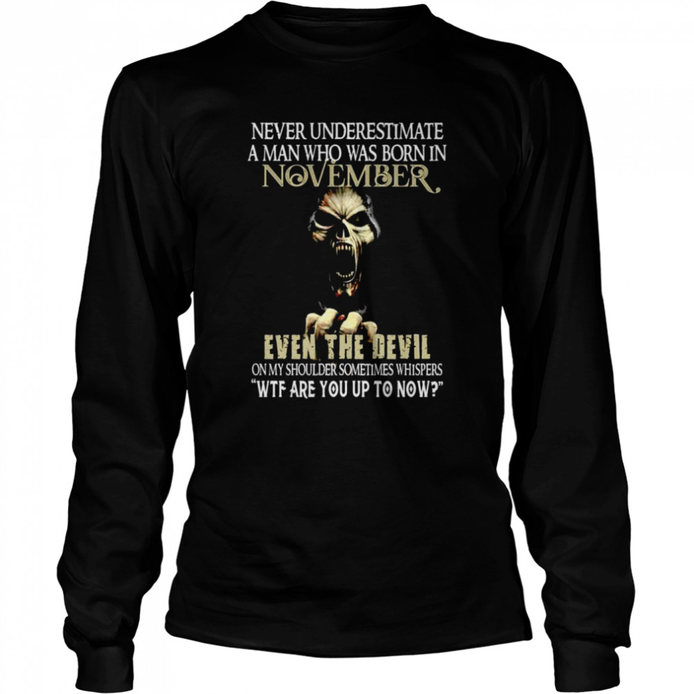 Never Underestimate A Man Who Was Born In November Shirt Long Sleeved T-Shirt