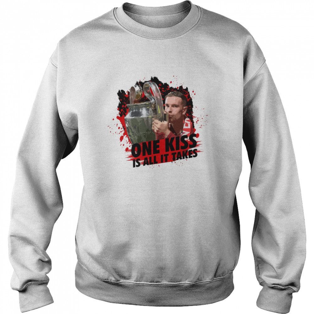 One Kiss Is All It Takes Liverpool Fct Shirt Unisex Sweatshirt