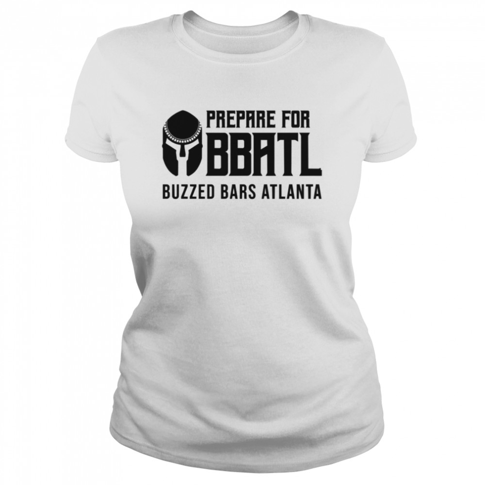Prepare For Bbatl Buzzed Bars Atlanta Shirt Classic Womens T Shirt