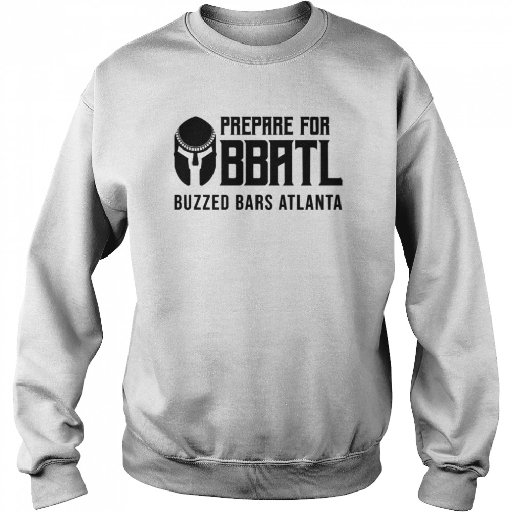 Prepare For Bbatl Buzzed Bars Atlanta Shirt Unisex Sweatshirt