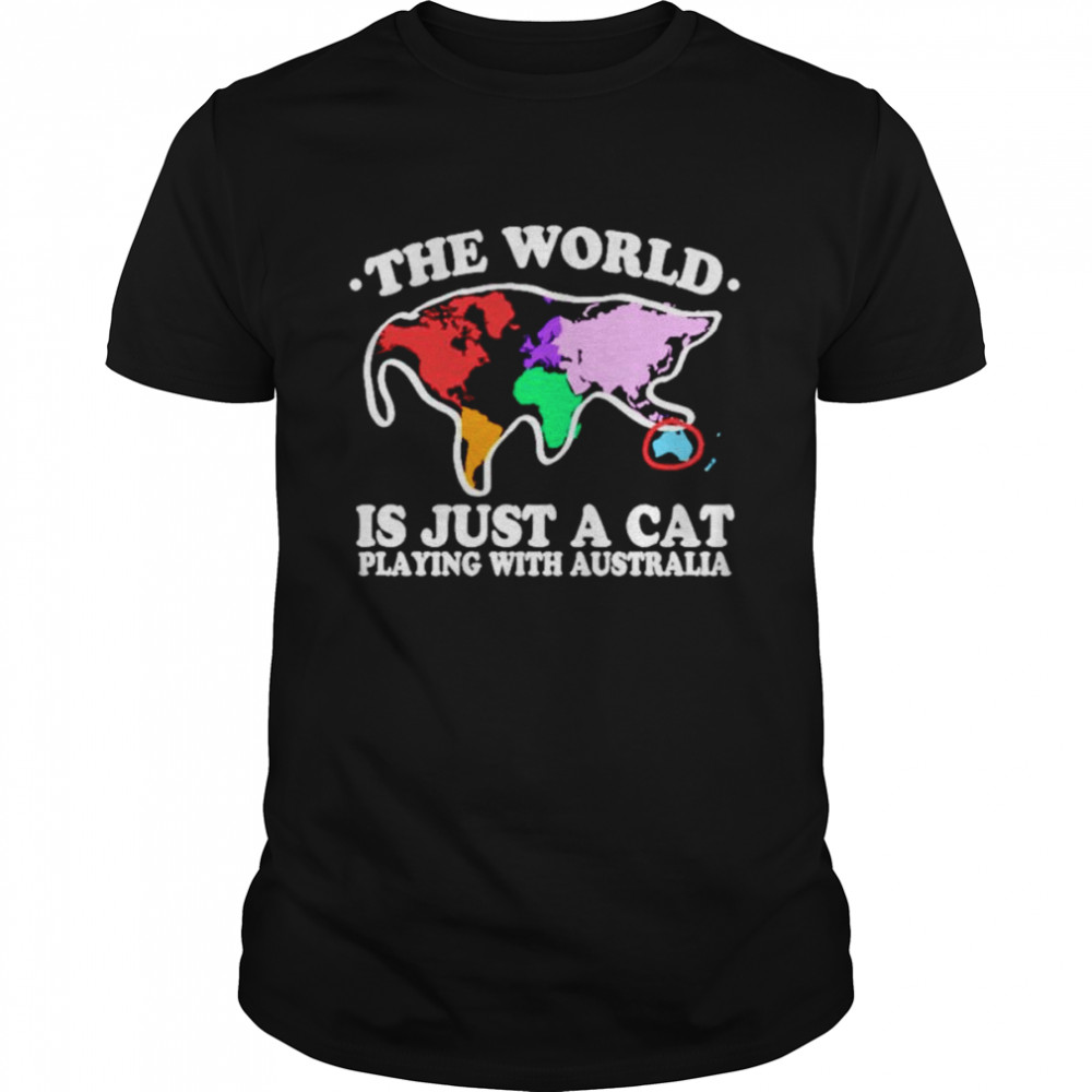 The world is just a cat playing with Australia T-shirt