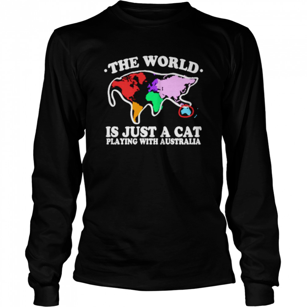 The World Is Just A Cat Playing With Australia T-Shirt Long Sleeved T-Shirt
