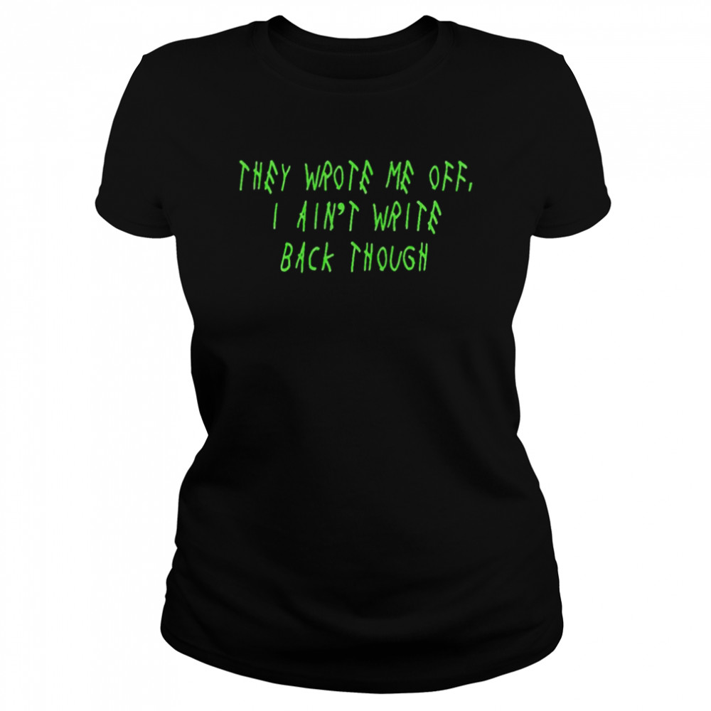 They Wrote Me Off I Aint Write Back Though Seattle Seahawks Shirt Classic Womens T Shirt