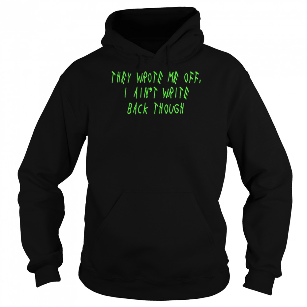 They Wrote Me Off I Ain’t Write Back Though Seattle Seahawks Shirt Unisex Hoodie