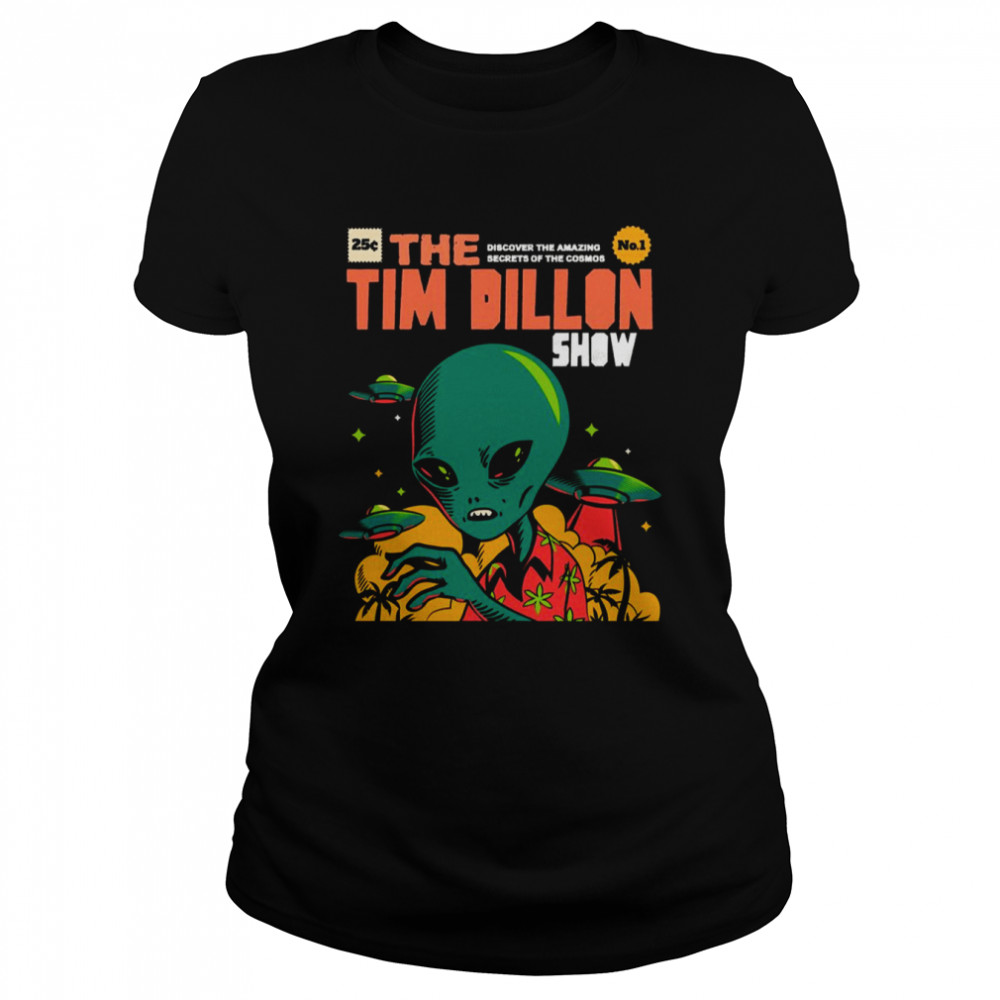 Aliens Visit Us The Tim Dillon Show Shirt Classic Womens T Shirt