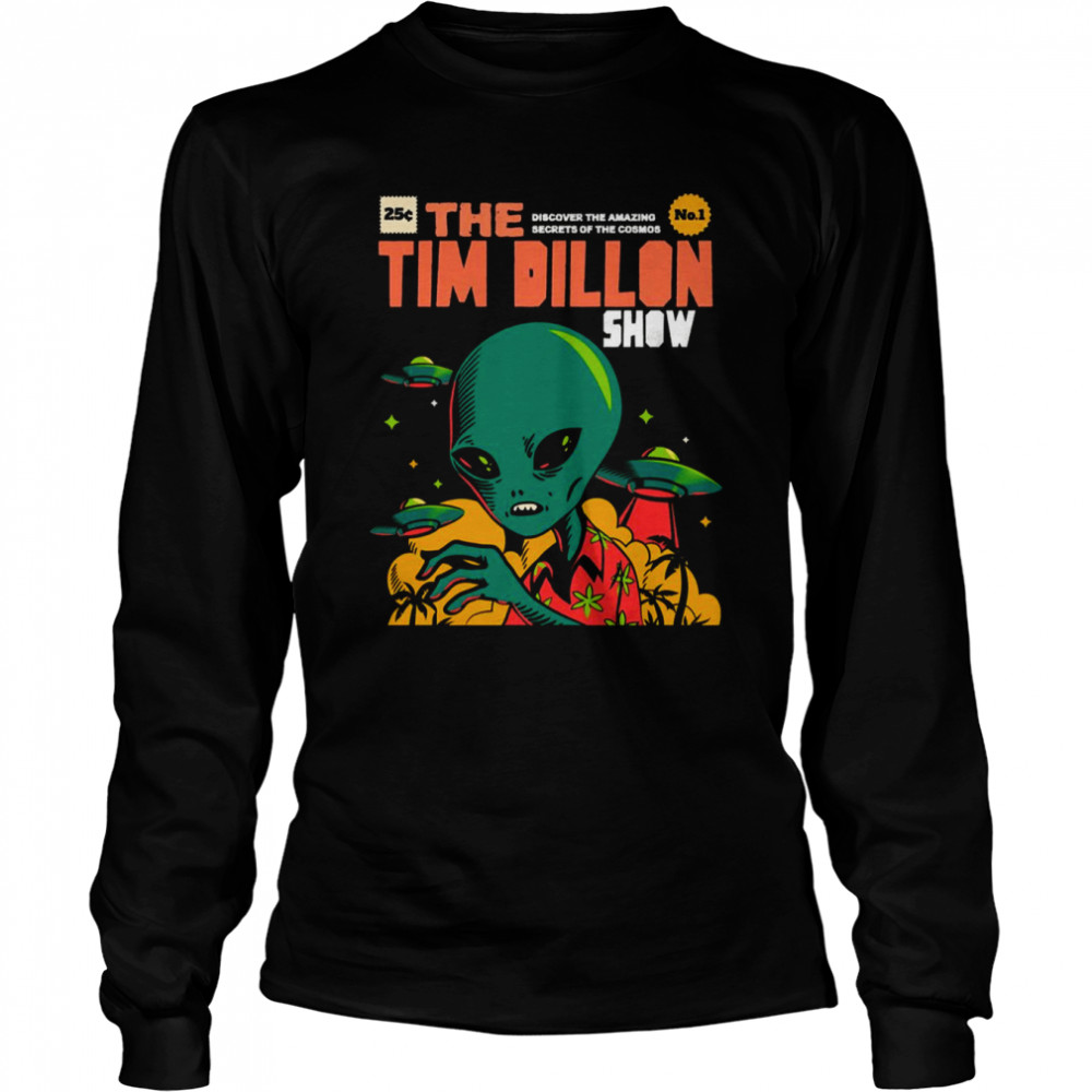 Aliens Visit Us The Tim Dillon Show Shirt Long Sleeved T Shirt