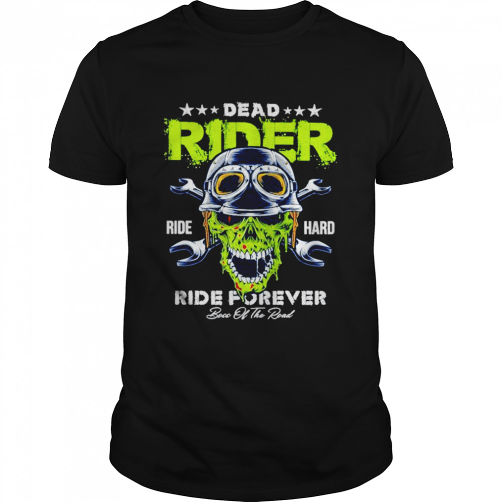 Dead rider ride hard ride forever shirt