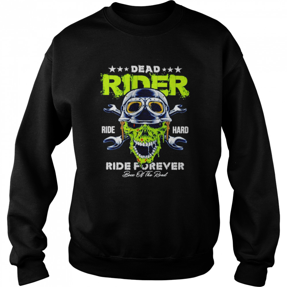 Dead Rider Ride Hard Ride Forever Shirt Unisex Sweatshirt
