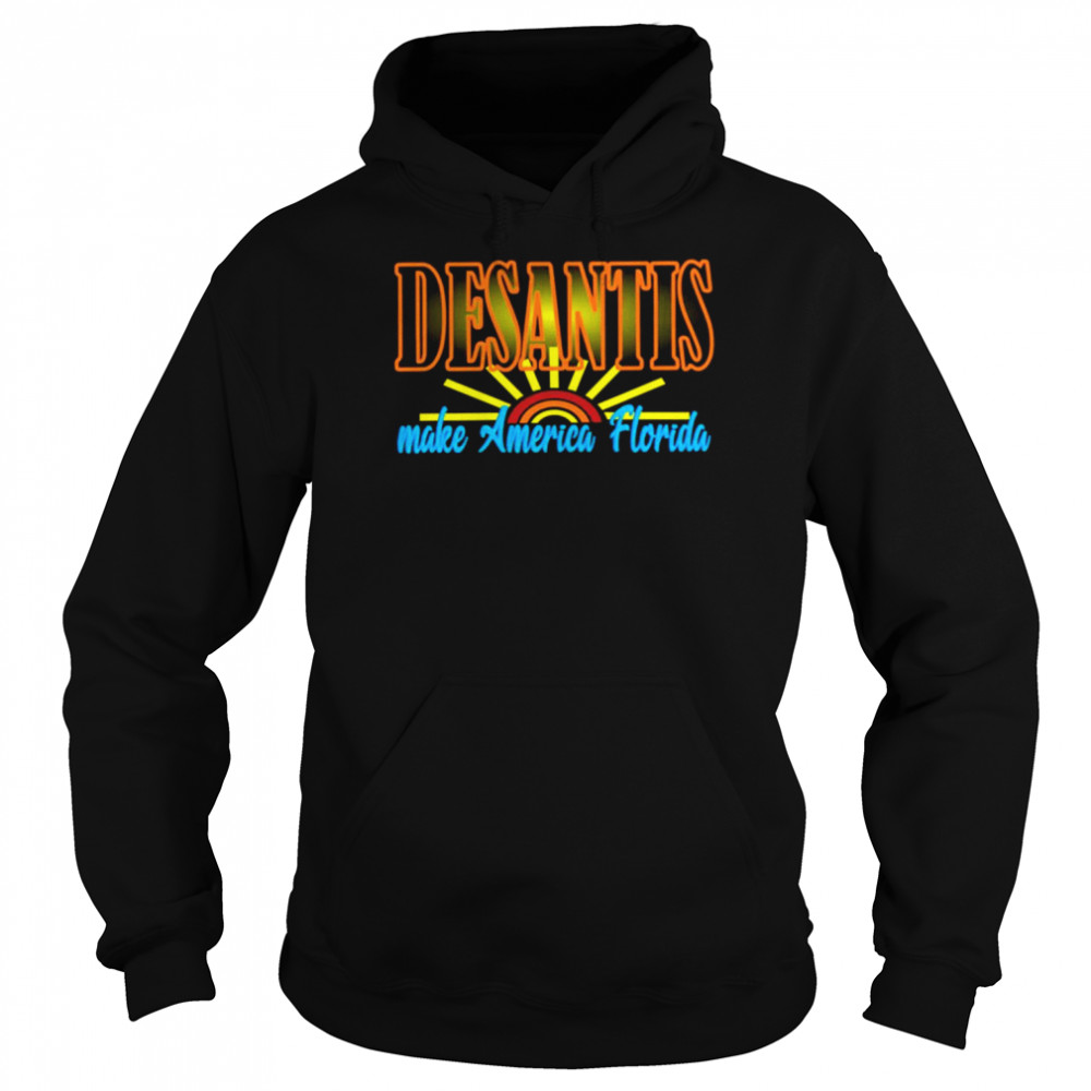 Desantis Make America Florida Shirt Unisex Hoodie