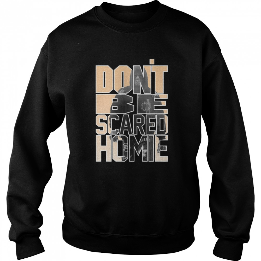 Don’t Be Scared Homie Nick Diaz Ufc Nate Diaz Shirt Unisex Sweatshirt