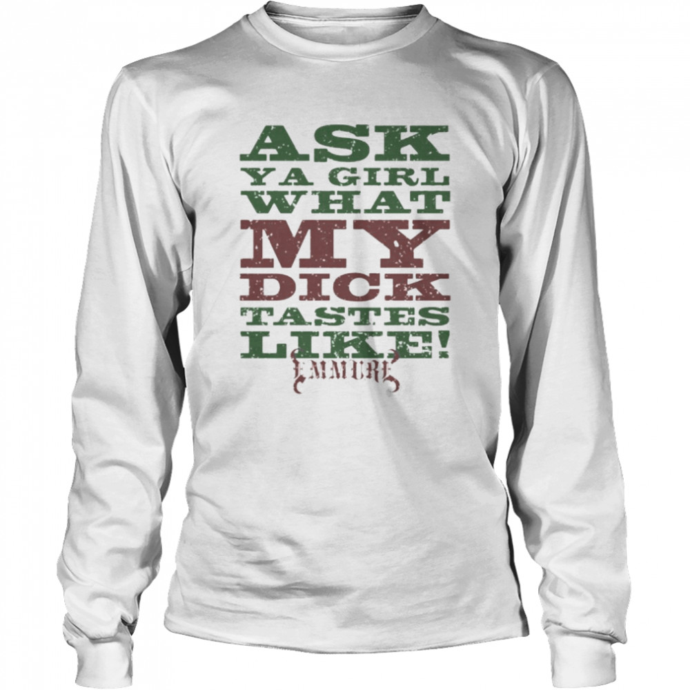 Ask A Girl What My Dick Tastes Like Emmure New Long Sleeved T Shirt