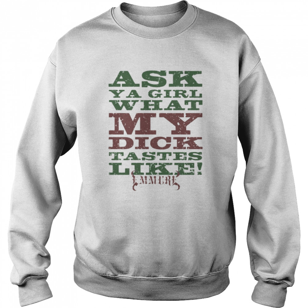 Ask A Girl What My Dick Tastes Like Emmure New Unisex Sweatshirt