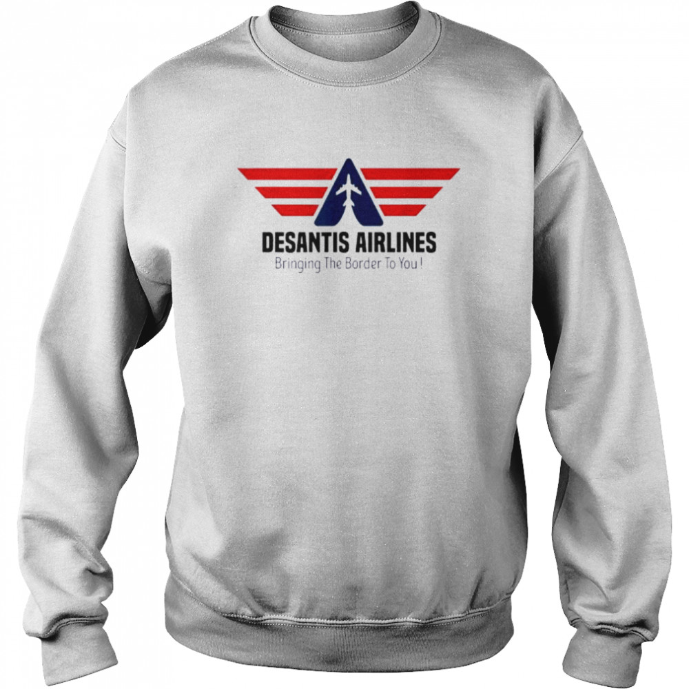 Bringing The Border To You – Desantis Airlines 2022 Tee  Unisex Sweatshirt