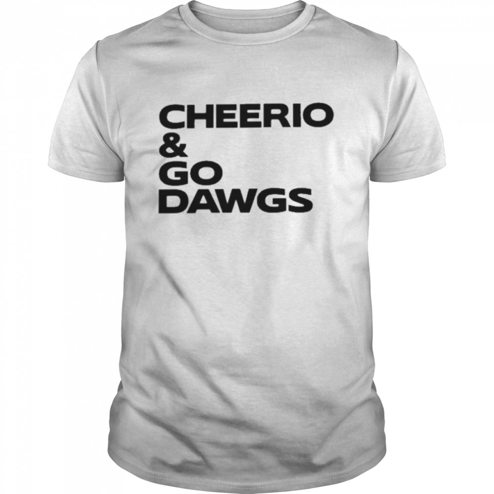 Cheerio And Go Dawgs Shirt