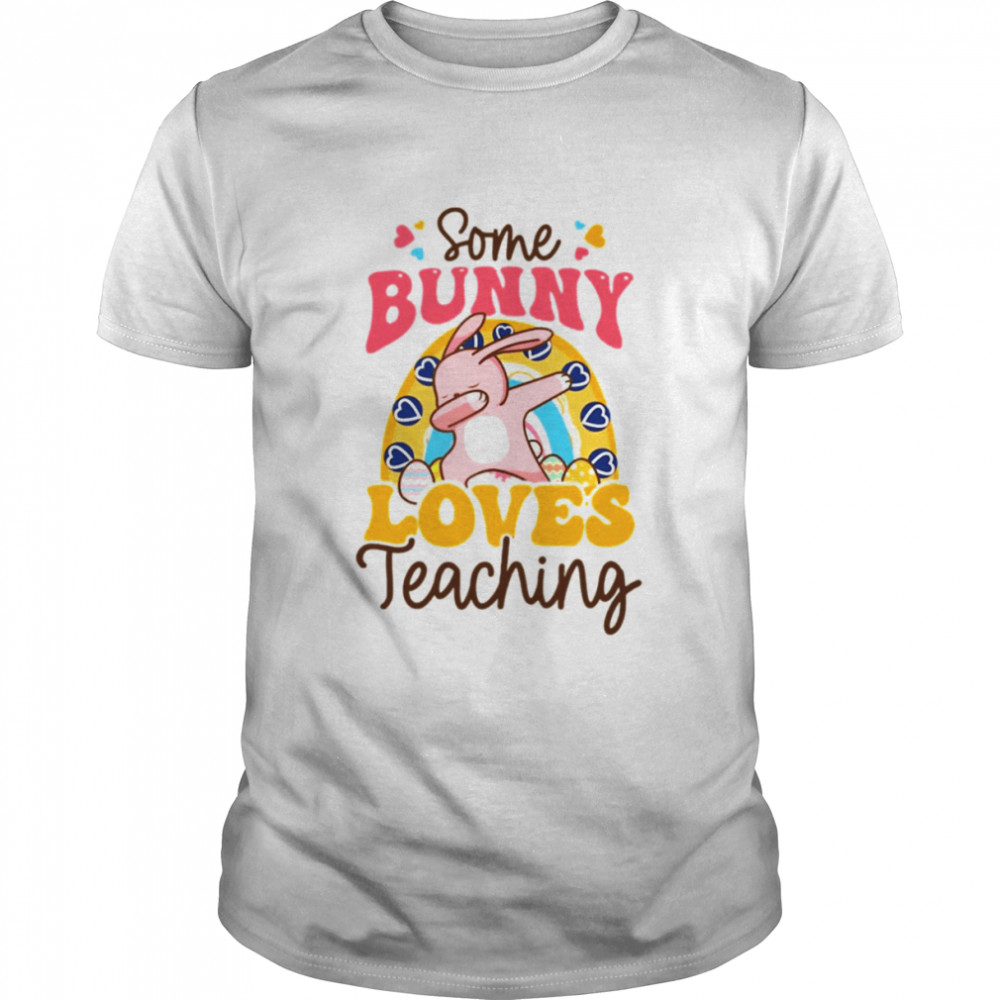 Dabbing Bunny Some Bunny Loves Teaching shirt