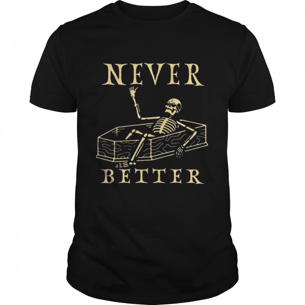 Skeleton never better Halloween 2022 shirt