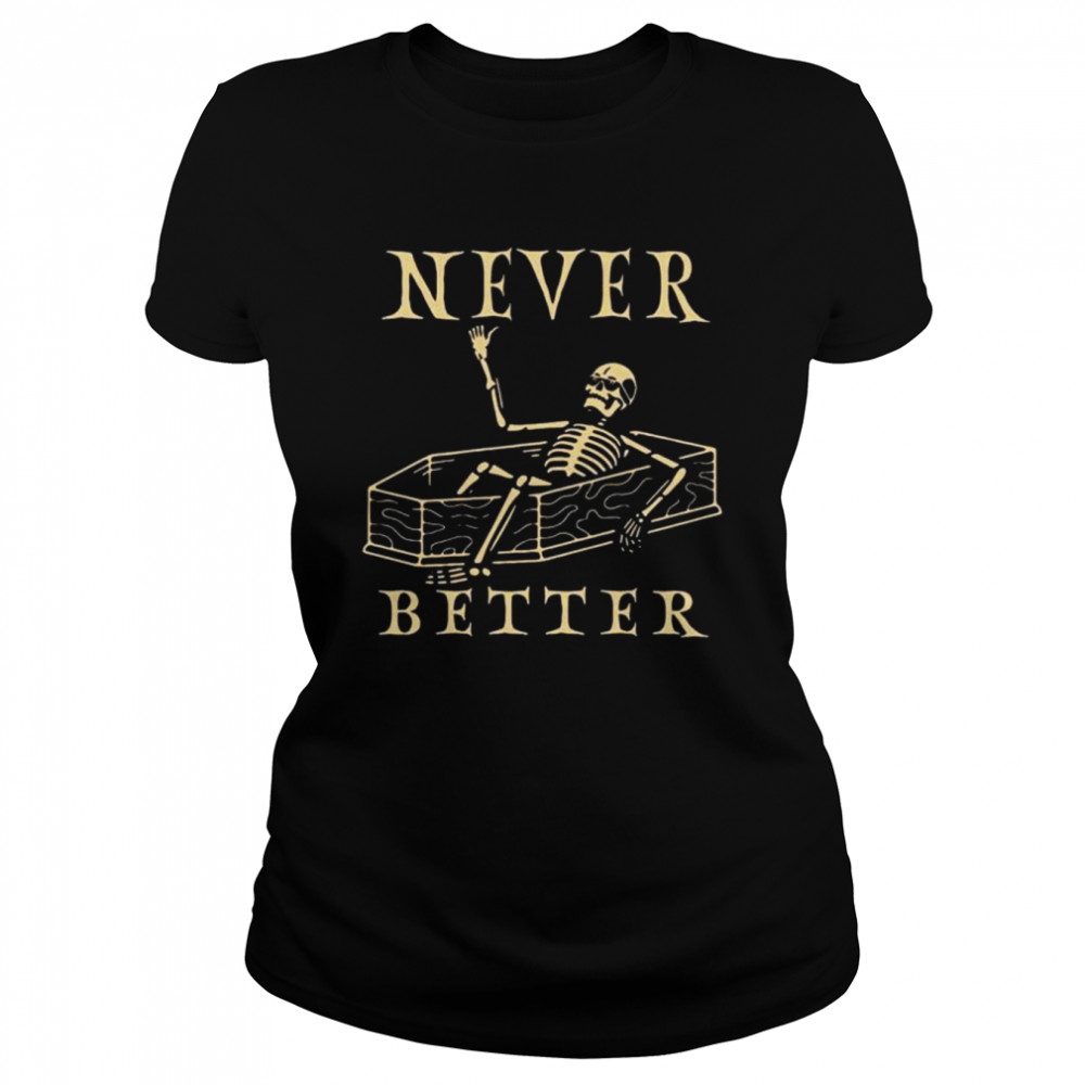 Skeleton Never Better Halloween 2022 Shirt Classic Womens T Shirt