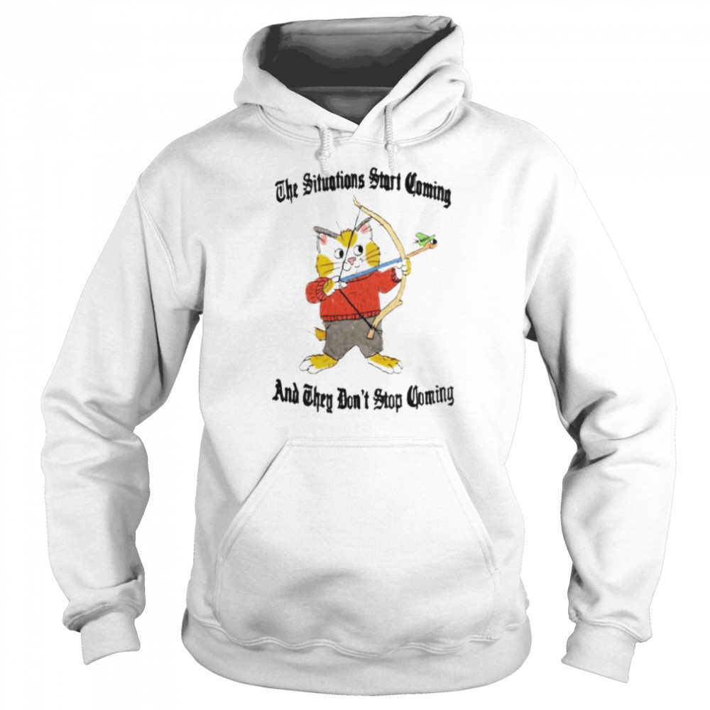 The Situation Start Coming And They Don’t Stop Coming Shirt Unisex Hoodie