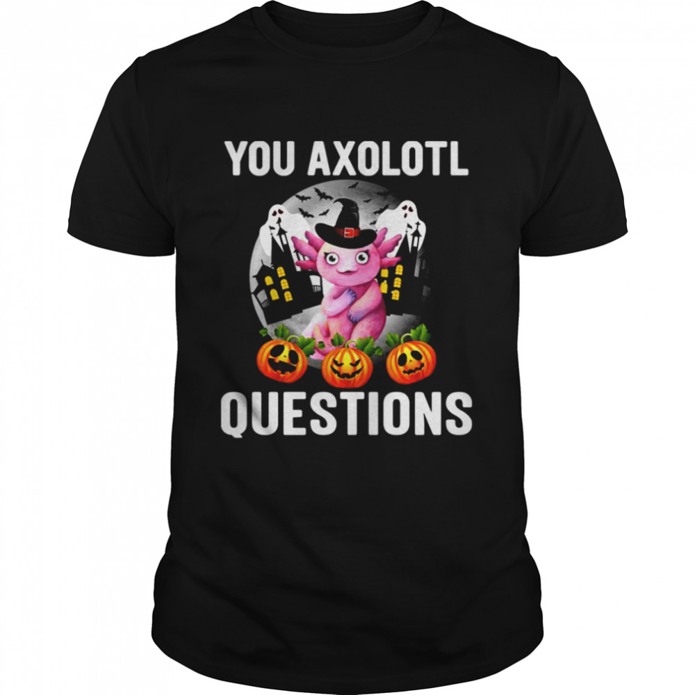 This Year You Axolotl Questions Funny Halloween shirt
