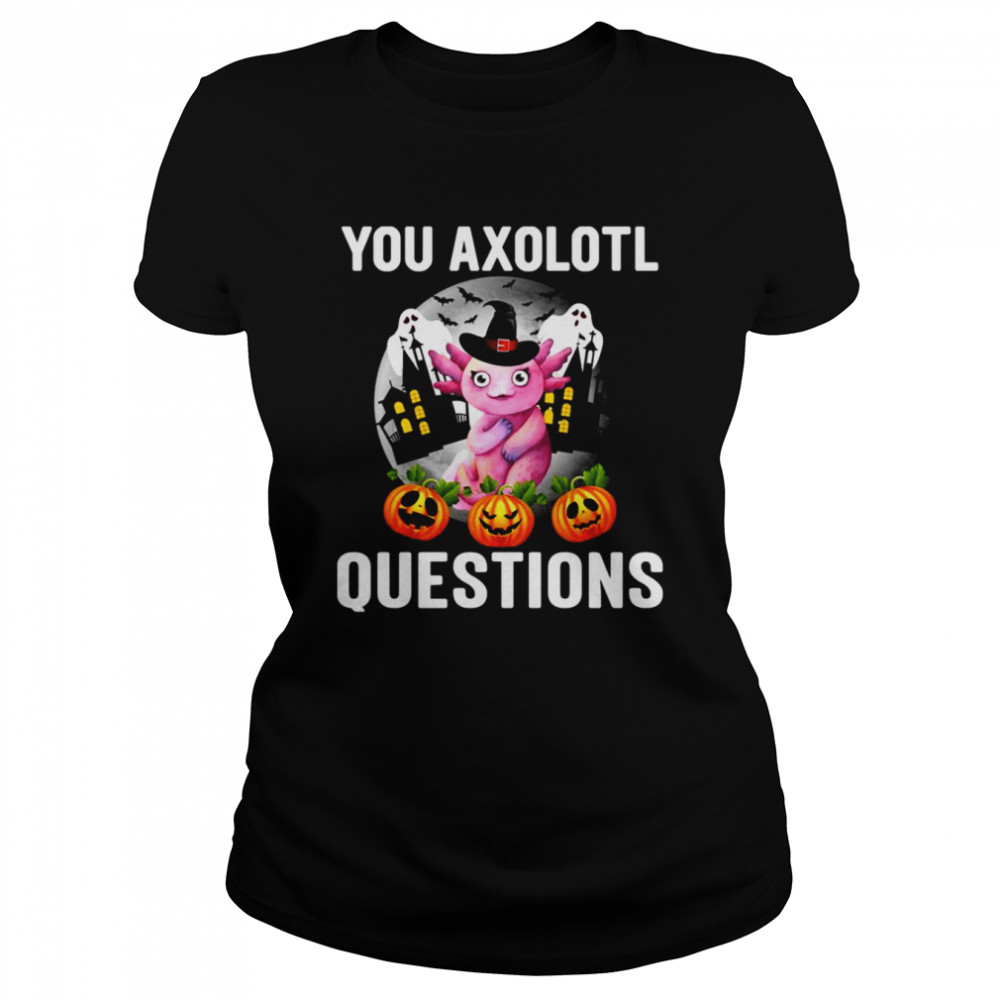This Year You Axolotl Questions Funny Halloween Shirt Classic Women'S T-Shirt