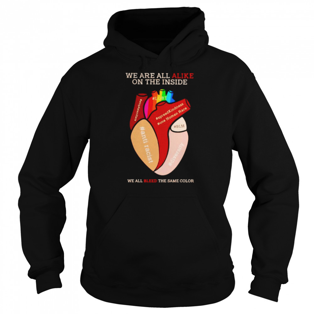 We’re All Alike On The Inside We All Bleed The Same Color Shirt Unisex Hoodie