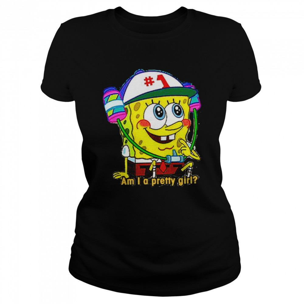 Am I A Pretty Girl Spongebob Squarepants Shirt Classic Womens T Shirt