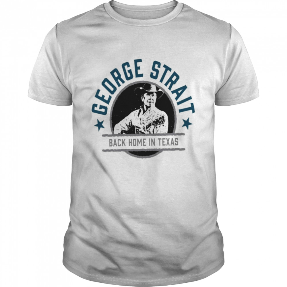 Back Home In Texas George Strait shirt