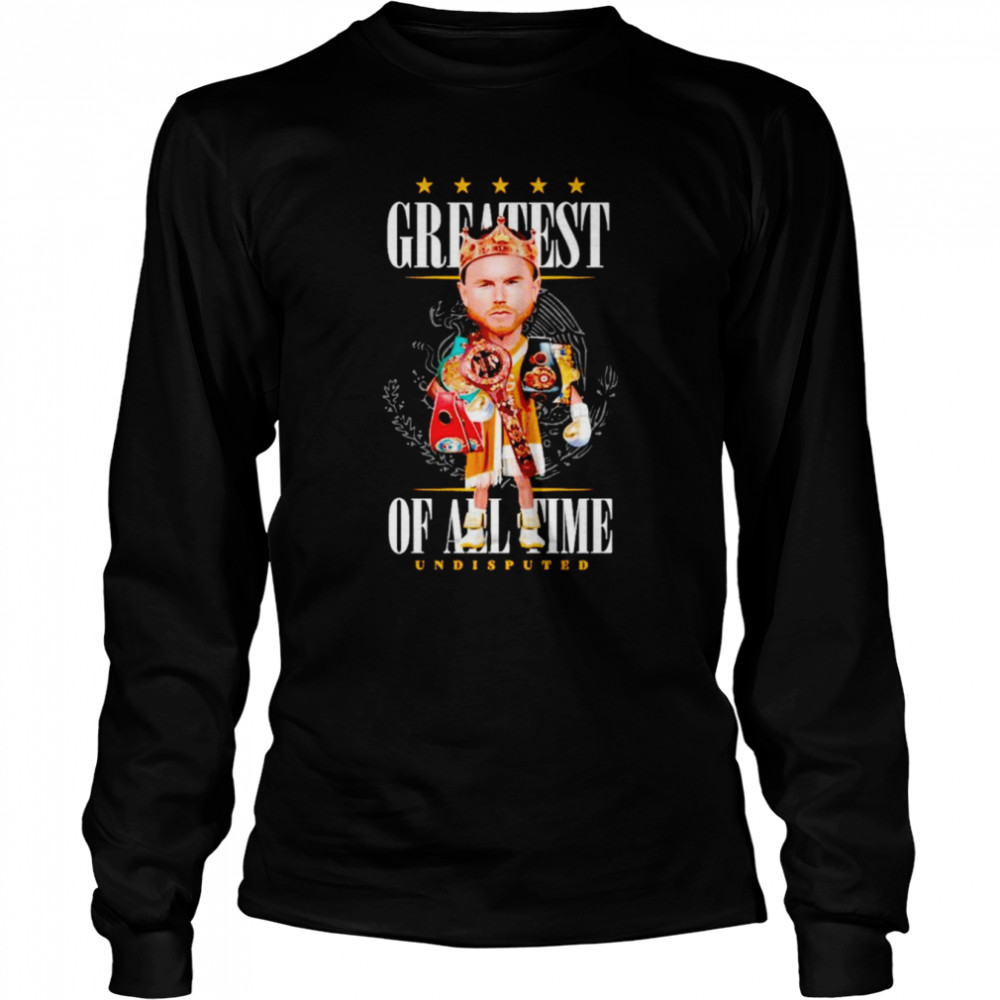 Canelo Alvarez Greatest Of All Time Undisputed Shirt Long Sleeved T Shirt