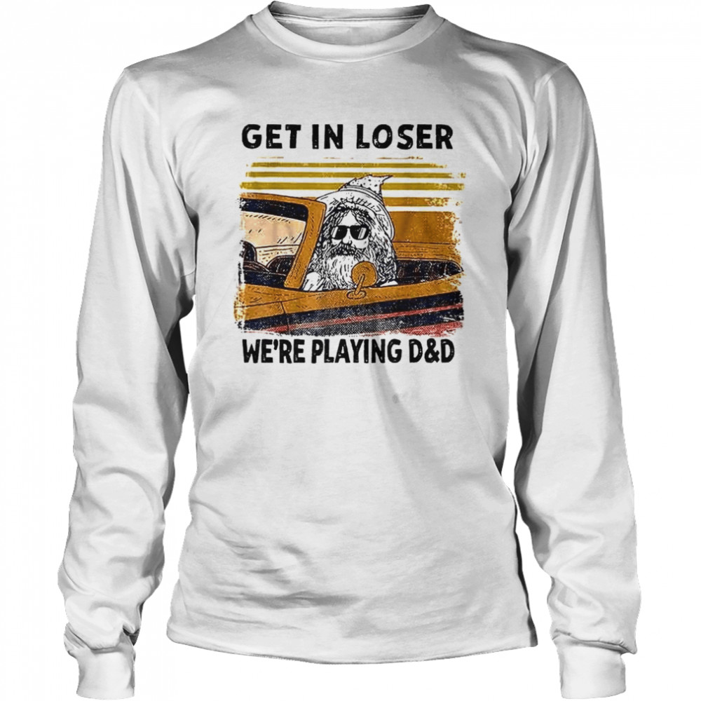 Get In Loser We’re Playing D&Amp;D Funny Retro Vintage Halloween Shirt Long Sleeved T-Shirt