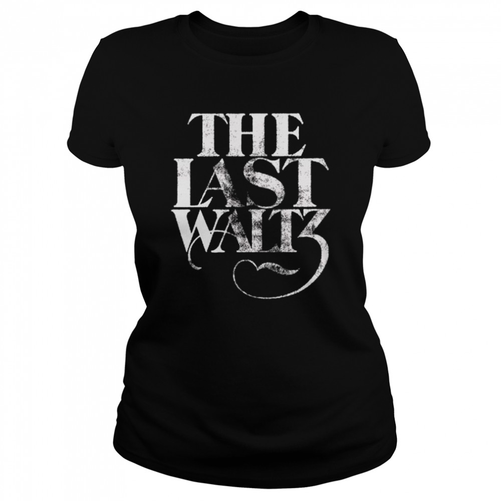 The Band The Last Waltz Shirt Classic Womens T Shirt